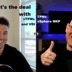 What’s the deal with TPMs, vTPMs, vSphere NKP, and VDI?